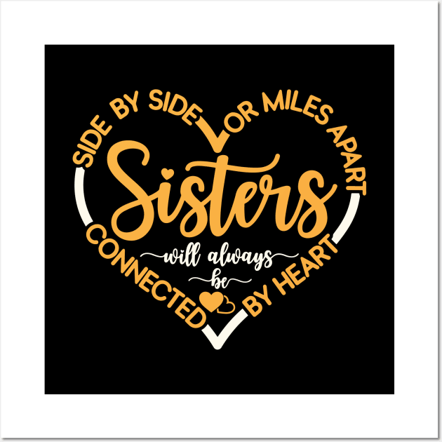 Side By Side Or Miles Apart Sisters Will Always Be Connected By Heart Wall Art by kangaroo Studio